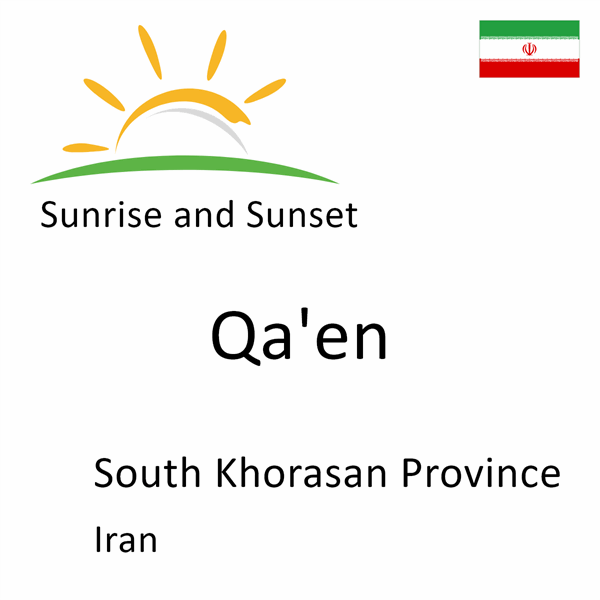 Sunrise and sunset times for Qa'en, South Khorasan Province, Iran
