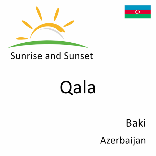 Sunrise and sunset times for Qala, Baki, Azerbaijan