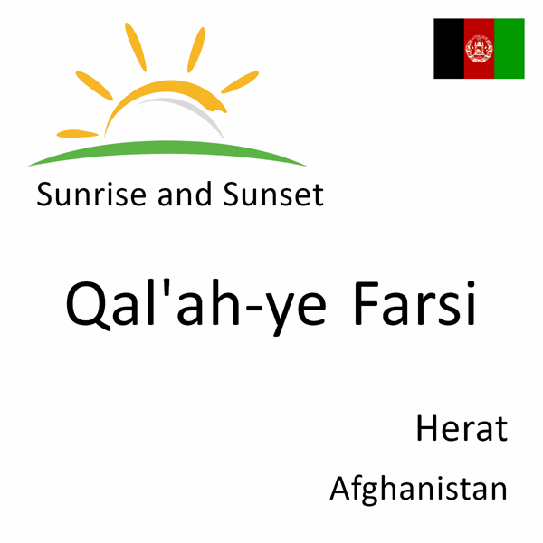 Sunrise and sunset times for Qal'ah-ye Farsi, Herat, Afghanistan