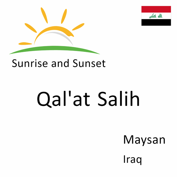 Sunrise and sunset times for Qal'at Salih, Maysan, Iraq