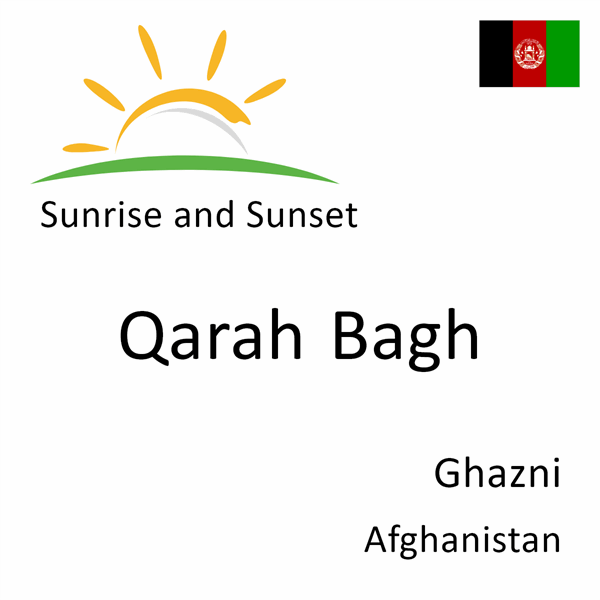 Sunrise and sunset times for Qarah Bagh, Ghazni, Afghanistan