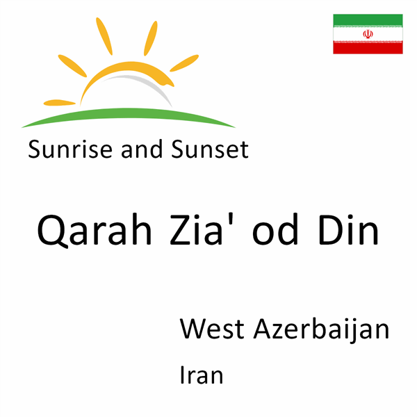 Sunrise and sunset times for Qarah Zia' od Din, West Azerbaijan, Iran