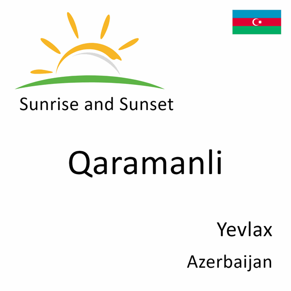 Sunrise and sunset times for Qaramanli, Yevlax, Azerbaijan