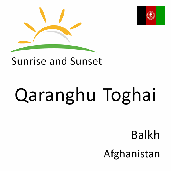 Sunrise and sunset times for Qaranghu Toghai, Balkh, Afghanistan