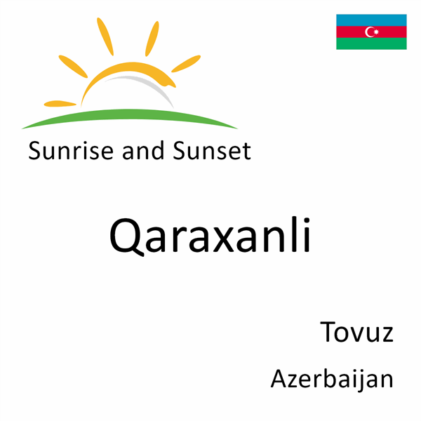 Sunrise and sunset times for Qaraxanli, Tovuz, Azerbaijan