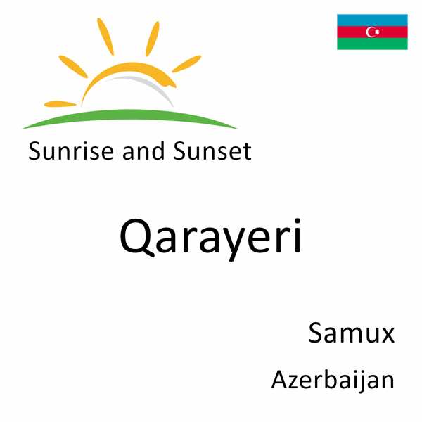 Sunrise and sunset times for Qarayeri, Samux, Azerbaijan