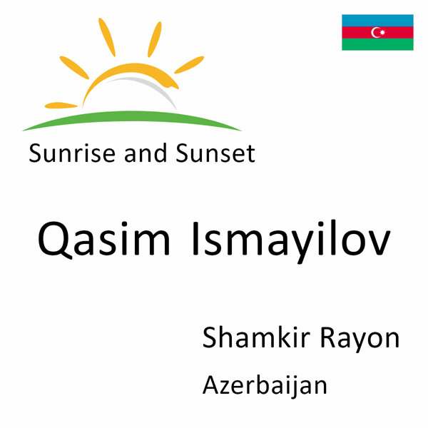 Sunrise and sunset times for Qasim Ismayilov, Shamkir Rayon, Azerbaijan