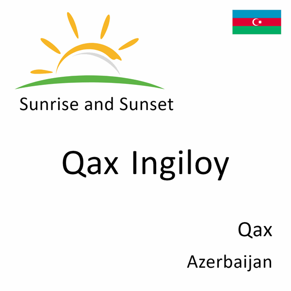 Sunrise and sunset times for Qax Ingiloy, Qax, Azerbaijan