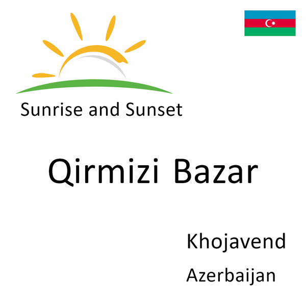 Sunrise and sunset times for Qirmizi Bazar, Khojavend, Azerbaijan