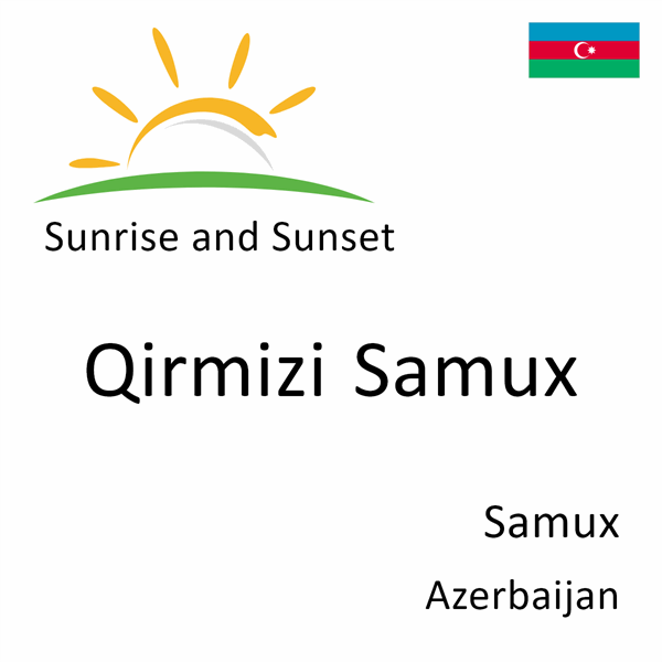 Sunrise and sunset times for Qirmizi Samux, Samux, Azerbaijan