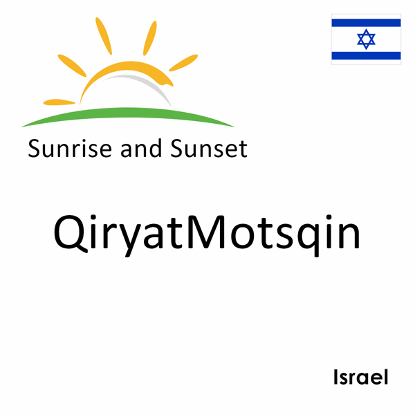 Sunrise and sunset times for QiryatMotsqin, Israel