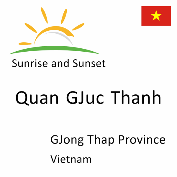 Sunrise and sunset times for Quan GJuc Thanh, GJong Thap Province, Vietnam