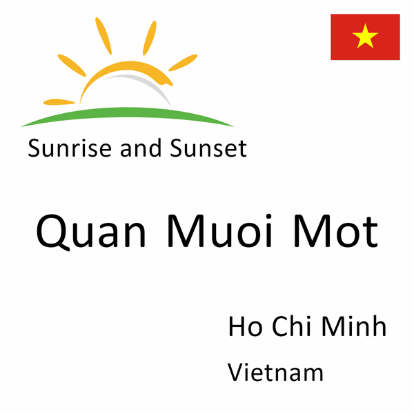 Sunrise and sunset times for Quan Muoi Mot, Ho Chi Minh, Vietnam