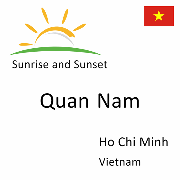 Sunrise and sunset times for Quan Nam, Ho Chi Minh, Vietnam