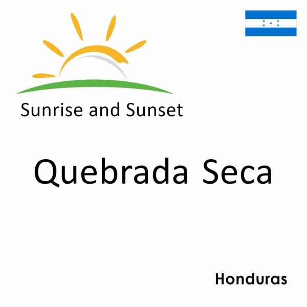 Sunrise and sunset times for Quebrada Seca, Honduras