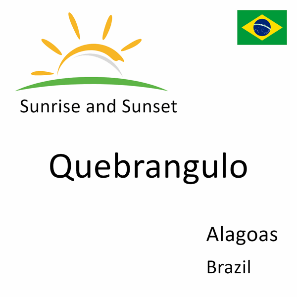 Sunrise and sunset times for Quebrangulo, Alagoas, Brazil