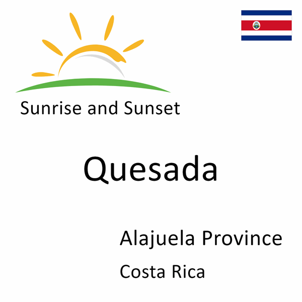 Sunrise and sunset times for Quesada, Alajuela Province, Costa Rica