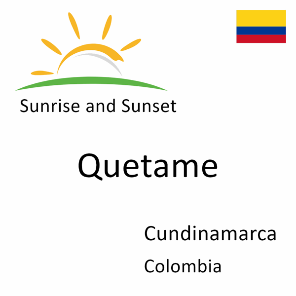 Sunrise and sunset times for Quetame, Cundinamarca, Colombia