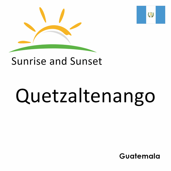 Sunrise and sunset times for Quetzaltenango, Guatemala