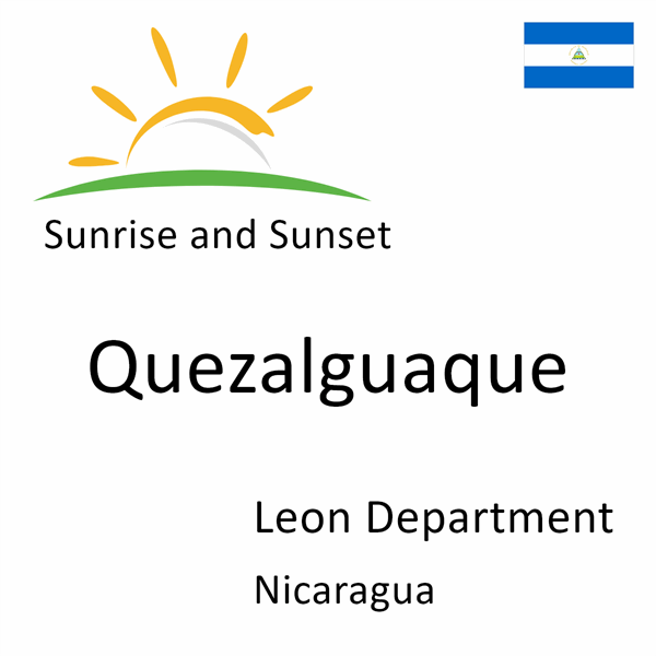 Sunrise and sunset times for Quezalguaque, Leon Department, Nicaragua