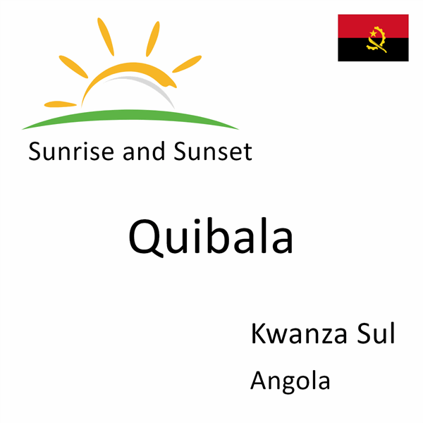 Sunrise and sunset times for Quibala, Kwanza Sul, Angola