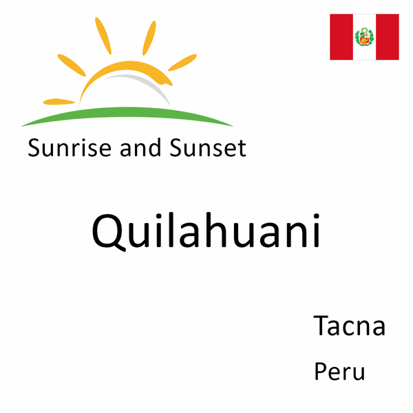 Sunrise and sunset times for Quilahuani, Tacna, Peru