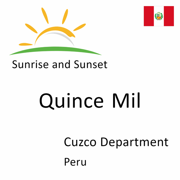 Sunrise and sunset times for Quince Mil, Cuzco Department, Peru