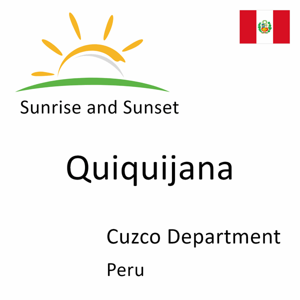 Sunrise and sunset times for Quiquijana, Cuzco Department, Peru