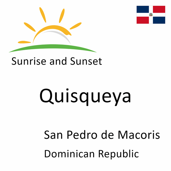 Sunrise and sunset times for Quisqueya, San Pedro de Macoris, Dominican Republic