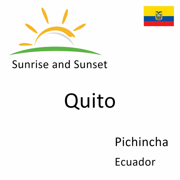 Sunrise and sunset times for Quito, Pichincha, Ecuador