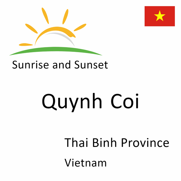 Sunrise and sunset times for Quynh Coi, Thai Binh Province, Vietnam