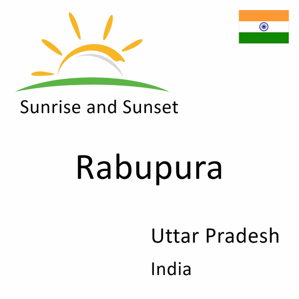 Sunrise and sunset times for Rabupura, Uttar Pradesh, India