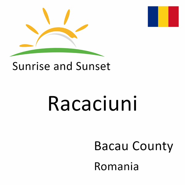 Sunrise and sunset times for Racaciuni, Bacau County, Romania