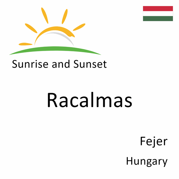 Sunrise and sunset times for Racalmas, Fejer, Hungary