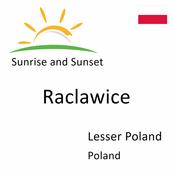 Sunrise and sunset times for Raclawice, Lesser Poland, Poland