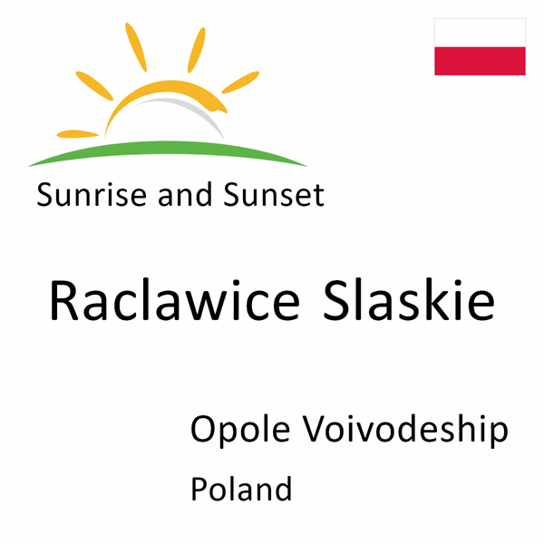 Sunrise and sunset times for Raclawice Slaskie, Opole Voivodeship, Poland