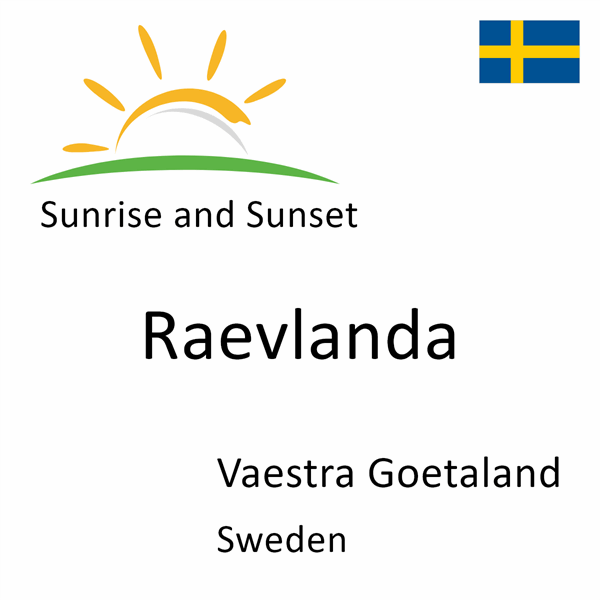 Sunrise and sunset times for Raevlanda, Vaestra Goetaland, Sweden