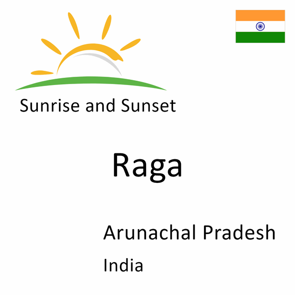 Sunrise and sunset times for Raga, Arunachal Pradesh, India