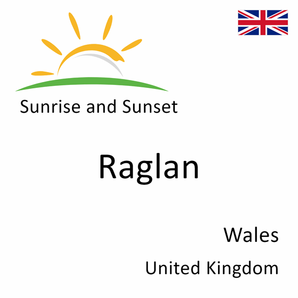 Sunrise and sunset times for Raglan, Wales, United Kingdom