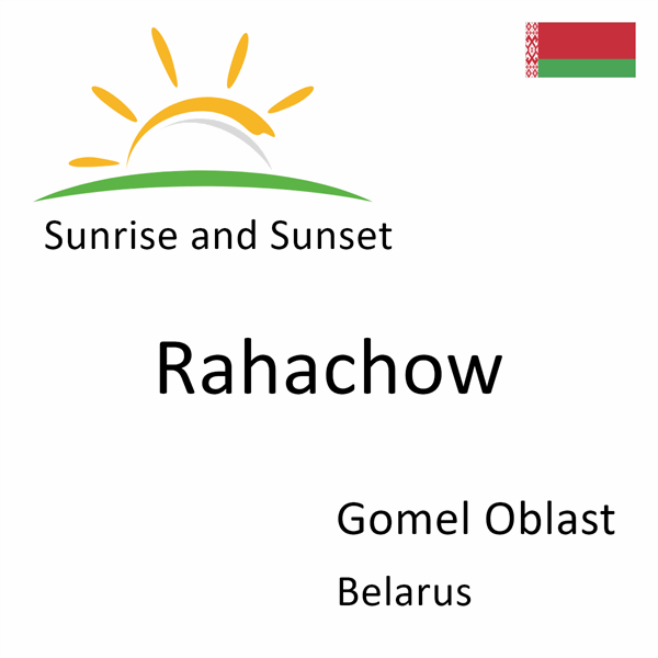 Sunrise and sunset times for Rahachow, Gomel Oblast, Belarus