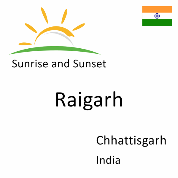 Sunrise and sunset times for Raigarh, Chhattisgarh, India