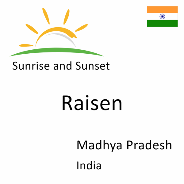 Sunrise and sunset times for Raisen, Madhya Pradesh, India