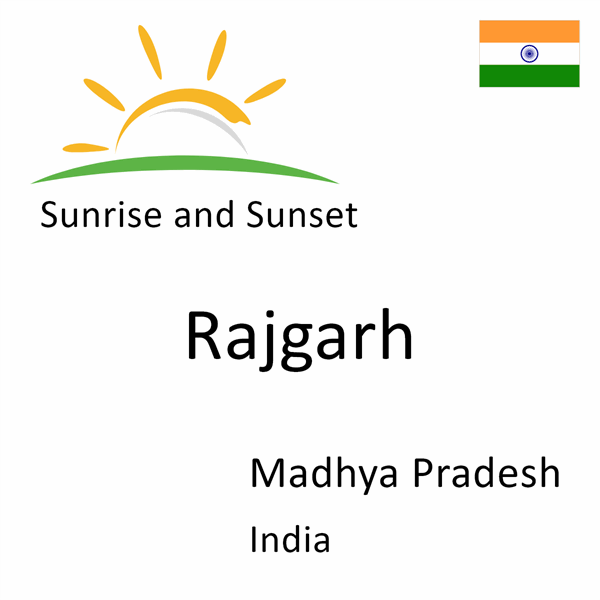 Sunrise and sunset times for Rajgarh, Madhya Pradesh, India