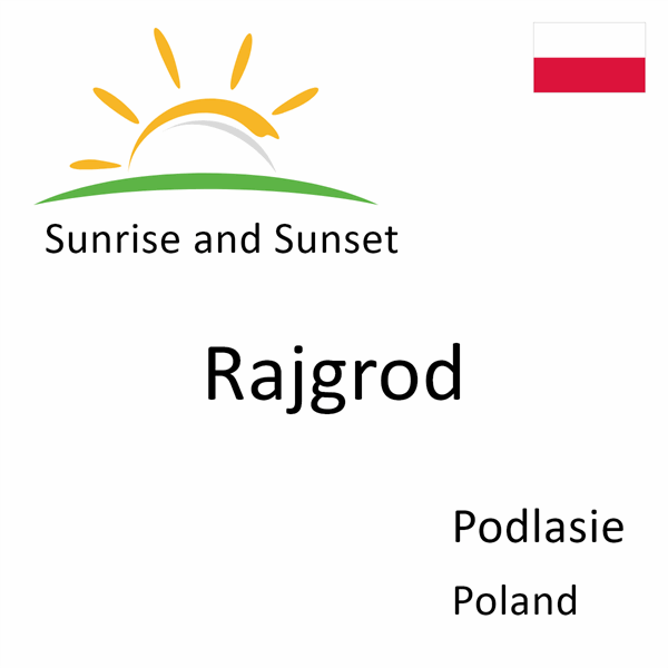Sunrise and sunset times for Rajgrod, Podlasie, Poland