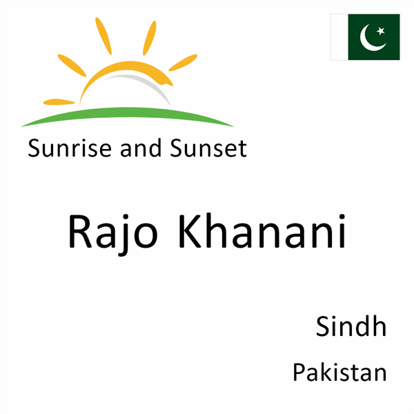 Sunrise and sunset times for Rajo Khanani, Sindh, Pakistan