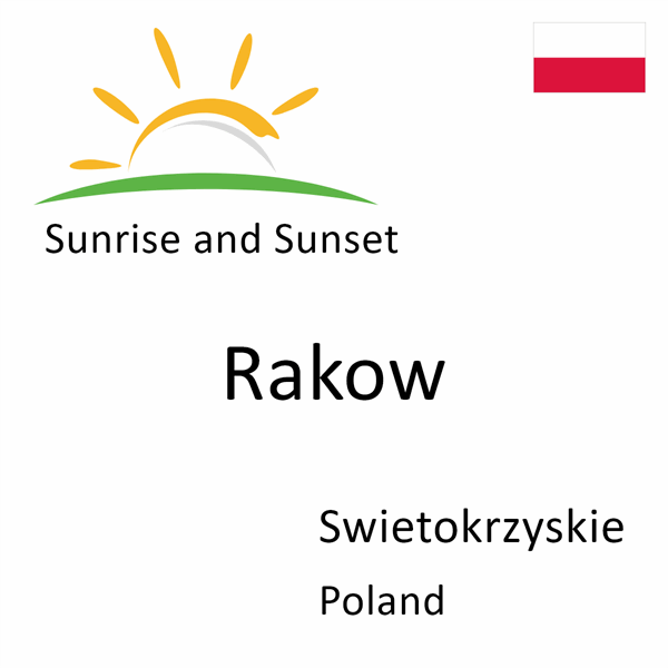 Sunrise and sunset times for Rakow, Swietokrzyskie, Poland