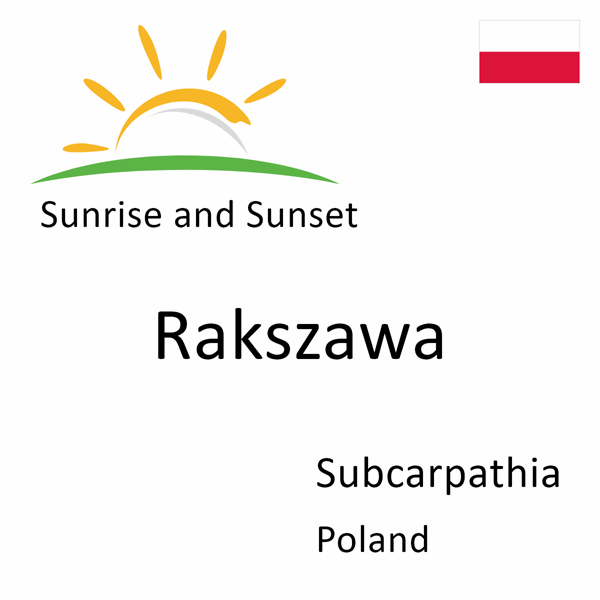 Sunrise and sunset times for Rakszawa, Subcarpathia, Poland