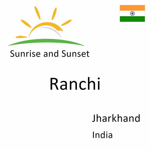 Sunrise and sunset times for Ranchi, Jharkhand, India