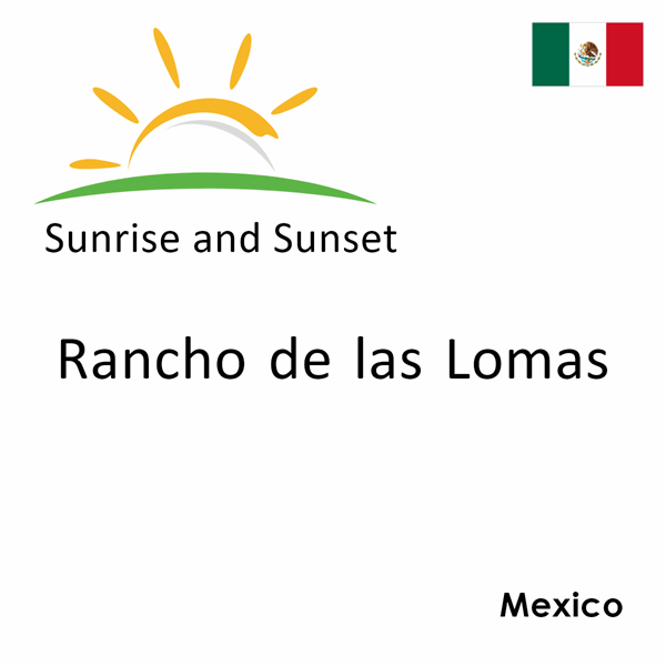 Sunrise and sunset times for Rancho de las Lomas, Mexico