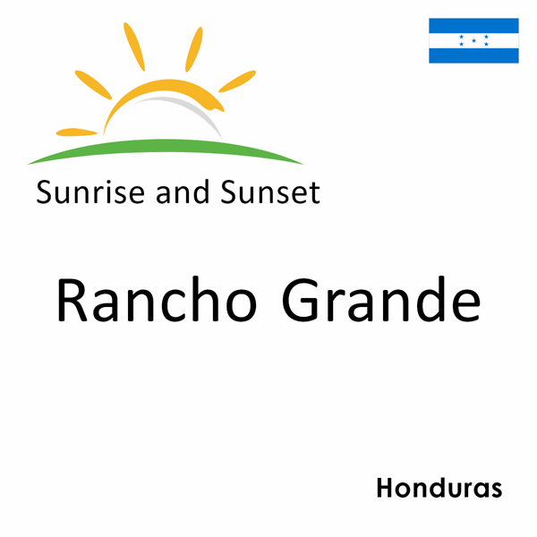 Sunrise and sunset times for Rancho Grande, Honduras